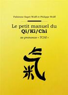 Couverture du livre « Le petit manuel du Qi / Ki / Chi » de Philippe Wolff et Fabienne Wolff Sapet aux éditions Voyageur Corporation