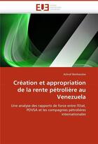 Couverture du livre « Creation et appropriation de la rente petroliere au venezuela » de Benhassine-A aux éditions Editions Universitaires Europeennes