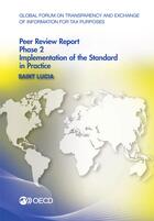 Couverture du livre « Saint Lucia 2014 ; gobal forum oon transparency and exchange of information for tax purposes peer reviews ; phase 2 : implementation of the standard in practice » de Ocde aux éditions Oecd