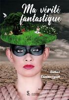 Couverture du livre « Ma vérité fantastique » de Esther Commergnat aux éditions Sydney Laurent