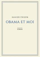Couverture du livre « Obama et moi » de Xavier Frison aux éditions Kobo By Fnac
