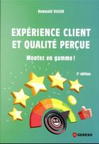 Couverture du livre « Expérience client et qualité perçue : montez en gamme ! » de Romuald Vigier aux éditions Gereso