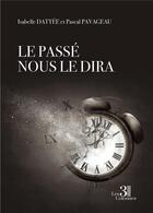 Couverture du livre « Le passé nous le dira » de Pascal Pavageau et Isabelle Dattee aux éditions Les Trois Colonnes