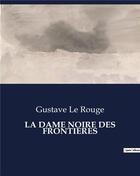 Couverture du livre « LA DAME NOIRE DES FRONTIERES » de Le Rouge aux éditions Culturea