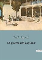 Couverture du livre « La guerre des espions » de Paul Allard aux éditions Culturea