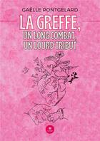 Couverture du livre « La greffe, un long combat, un lourd tribut » de Pontgelard Gaelle aux éditions Le Lys Bleu