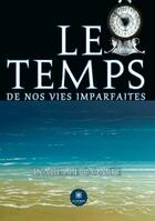 Couverture du livre « Le temps de nos vies imparfaites » de Isabelle Comte aux éditions Le Lys Bleu