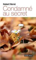 Couverture du livre « Condamné au secret » de Hubert Herve aux éditions Mane Huily