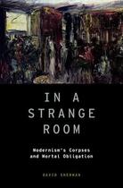 Couverture du livre « In a Strange Room: Modernism's Corpses and Mortal Obligation » de David Sherman aux éditions Oxford University Press Usa