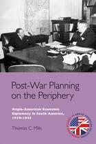 Couverture du livre « Post-War Planning on the Periphery: Anglo-American Economic Diplomacy » de Mills Thomas C aux éditions Edinburgh University Press