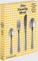 Couverture du livre « The Family Meal : Home Cooking with Ferran Adrià » de Ferran Adria aux éditions Phaidon Press