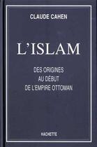 Couverture du livre « L'islam ; des origines au début de l'empire ottoman » de Claude Cahen aux éditions Hachette Litteratures