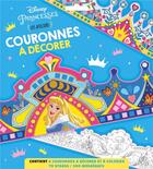 Couverture du livre « Les ateliers Disney : Disney Princesses : couronnes à décorer » de Disney aux éditions Disney Hachette