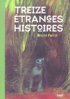Couverture du livre « Treize Etranges Histoires » de Nicole Parrot aux éditions Seuil Jeunesse