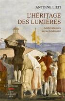 Couverture du livre « L'héritage des Lumières ; ambivalences de la modernité » de Antoine Lilti aux éditions Seuil