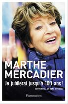 Couverture du livre « Je jubilerai jusqu'a cent ans ! » de Marthe Mercadier aux éditions Flammarion