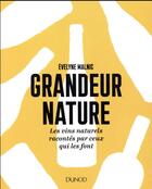 Couverture du livre « Grandeur nature ; les vins natures racontés par ceux qui les font » de Evelyne Malnic aux éditions Dunod