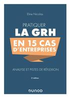 Couverture du livre « Pratiquer la GRH en 15 cas d'entreprises ; analyse et pistes de réflexion (3e édition) » de Nicolas Eline aux éditions Dunod