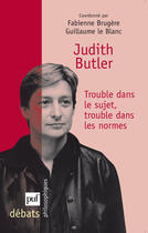 Couverture du livre « Judith Butler ; trouble dans le sujet, trouble dans les normes » de Le Blanc Guillaume et Fabienne Brugere aux éditions Puf