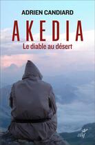 Couverture du livre « Akedia : Le diable au désert » de Adrien Candiard aux éditions Cerf