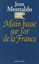 Couverture du livre « Main basse sur l'or de la France » de Montaldo Jean aux éditions Albin Michel