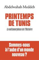 Couverture du livre « Printemps de Tunis ; la métamorphose de l'Histoire » de Abdelwahab Meddeb aux éditions Albin Michel