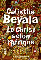 Couverture du livre « Le Christ selon l'Afrique » de Calixthe Beyala aux éditions Albin Michel