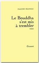 Couverture du livre « Le bouddha s'est mis à trembler » de Claude Mauriac aux éditions Grasset