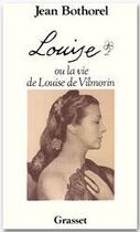 Couverture du livre « LOUISE OU LA VIE DE LOUISE DE VILMORIN » de Jean Bothorel aux éditions Grasset