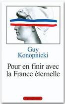 Couverture du livre « Pour en finir avec la France éternelle » de Guy Konopnicki aux éditions Grasset