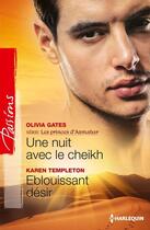 Couverture du livre « Une nuit avec le Cheikh ; éblouissant désir » de Karen Templeton et Olivia Gates aux éditions Harlequin