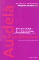 Couverture du livre « Au-dela de l'architecture - massimiliano fuksas » de Paola Misino aux éditions Le Moniteur