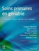 Couverture du livre « Soins primaires en gériatrie : Approche fondée sur des cas cliniques » de Gregg A. Warshaw et Jane F. Potter et Ellen Flaherty et Matthew K. Mcnabney et Richard J. Ham et Mitchell T. Heflin aux éditions Elsevier-masson