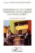 Couverture du livre « Tshisekedi ou le combat pertinent pour liberer le congo-zaire ? - questions a l'upds » de Tshimanga Bakadiabab aux éditions L'harmattan