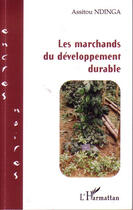 Couverture du livre « Les marchands du développement durable » de Assitou Ndinga aux éditions L'harmattan