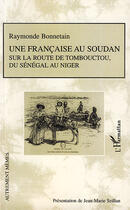 Couverture du livre « Une française au Soudan sur la route de Tombouctou, du Sénegal au Niger » de Raymonde Bonnetain aux éditions L'harmattan