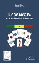 Couverture du livre « Wade mecum ou la wadisme en 15 mots-clés » de Fadel Dia aux éditions L'harmattan