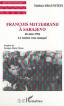 Couverture du livre « François Mitterrand à Sarajevo ; 28 juin 1992, le rendez-vous manqué » de Mathieu Braunstein aux éditions Editions L'harmattan