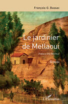 Couverture du livre « Le jardinier de Metlaoui » de Francois George Bussac aux éditions Editions L'harmattan