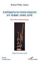 Couverture du livre « Expériences initiatiques en terre africaine ; récit ethno-anthropologique » de Roland Willay Adams aux éditions Editions L'harmattan