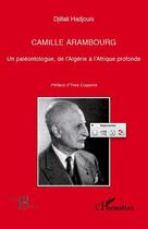 Couverture du livre « Camille Arambourg ; un paléontologue, de l'Algérie à l'Afrique profonde » de Djillali Hadjouis aux éditions Editions L'harmattan