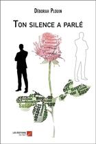 Couverture du livre « Ton silence a parlé » de Deborah Plouin aux éditions Editions Du Net