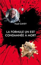 Couverture du livre « La formule un est condamnée à mort : récit d'une vie » de Noel Cavey aux éditions Books On Demand