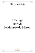 Couverture du livre « L'enrage suivi de le monstre du maroni » de Mathiasin Thierry aux éditions Edilivre