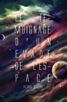 Couverture du livre « Le temoignage d'un evade de l'espace » de Herve Racine aux éditions Edilivre