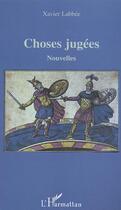 Couverture du livre « Choses jugees » de Xavier Labbée aux éditions Editions L'harmattan