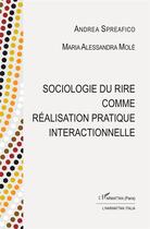 Couverture du livre « Sociologie du rire comme réalisation pratique interactionnelle » de Andrea Spreafico et Maria Alessandra Mole aux éditions L'harmattan