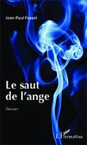 Couverture du livre « Le saut de l'ange » de Jean-Paul Fosset aux éditions Editions L'harmattan