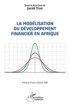 Couverture du livre « La modélisation du développement financier en Afrique » de Jacob Tche aux éditions L'harmattan