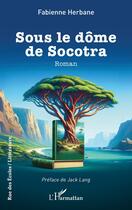 Couverture du livre « Sous le dôme de Socotra » de Fabienne Herbane aux éditions L'harmattan
